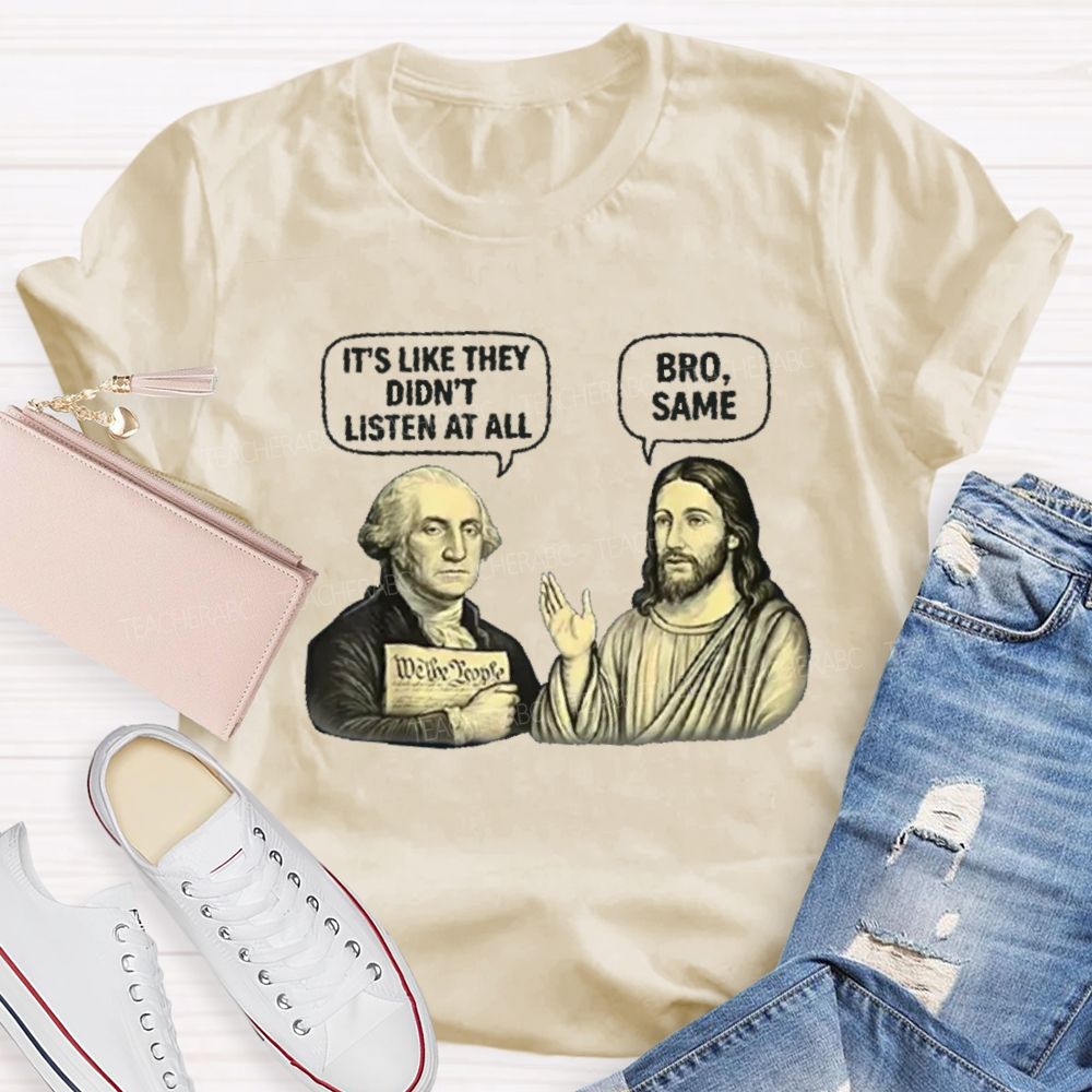 It'S Like They Didn'T Listen At All Bro Same Teacher T-shirt