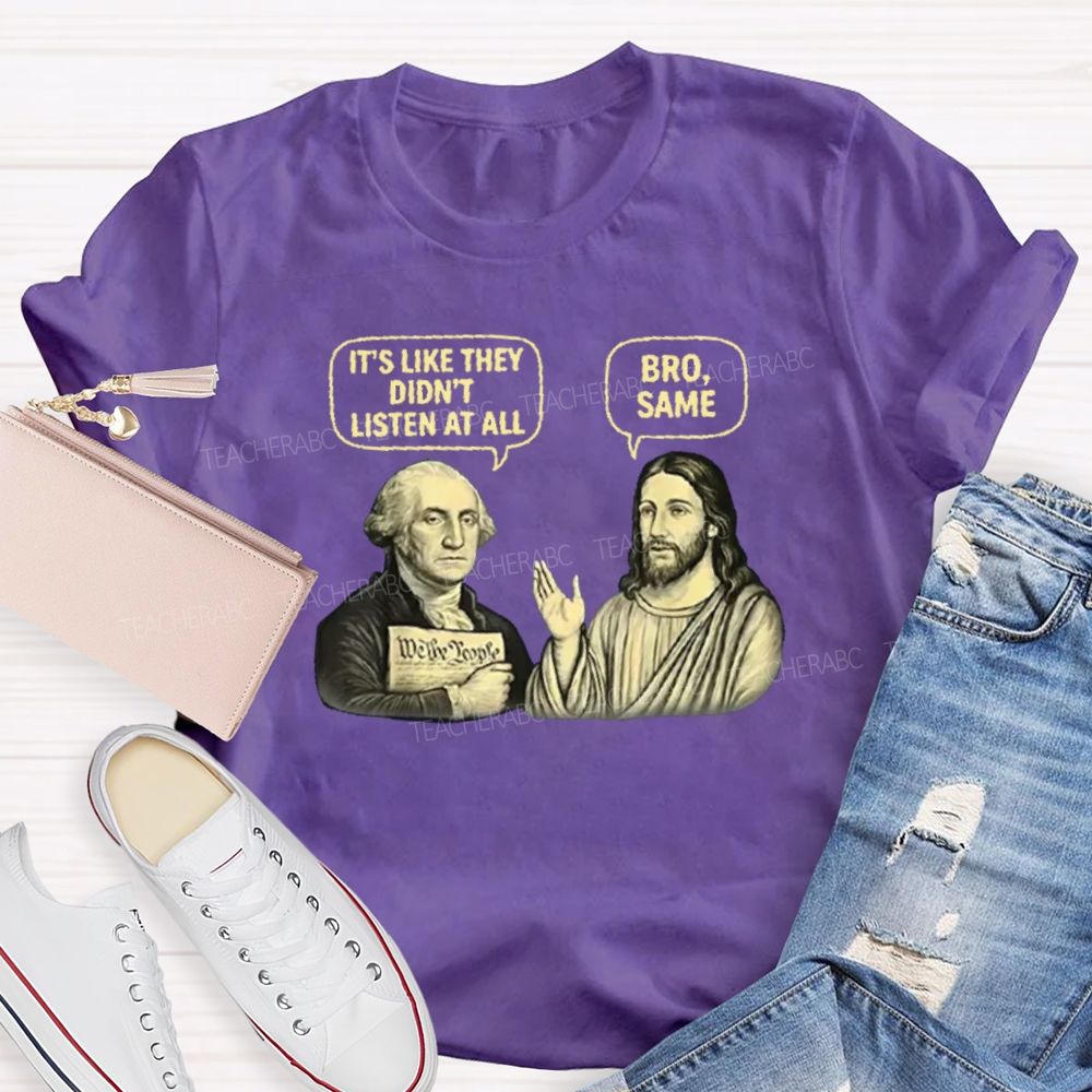 It'S Like They Didn'T Listen At All Bro Same Teacher T-shirt