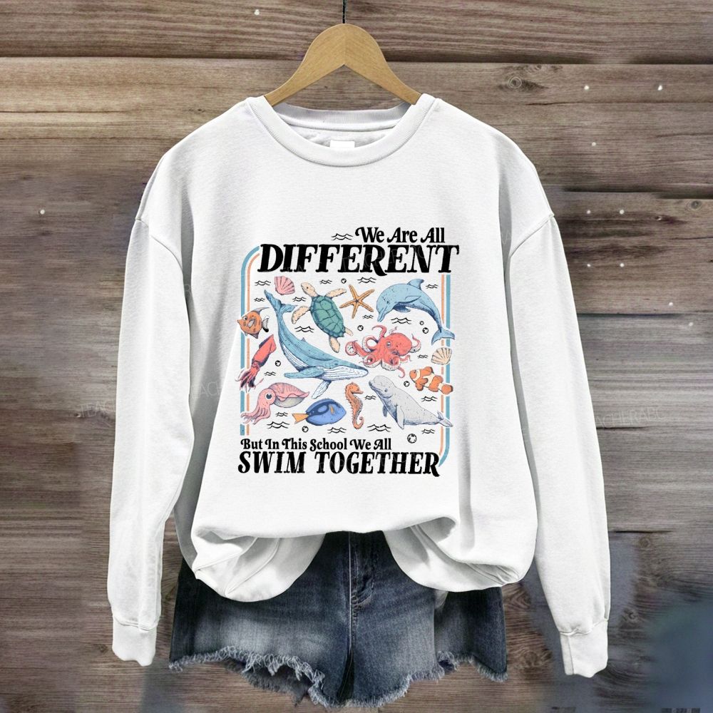 We Are All Different But In This School We All Swim Together Sweatshirt
