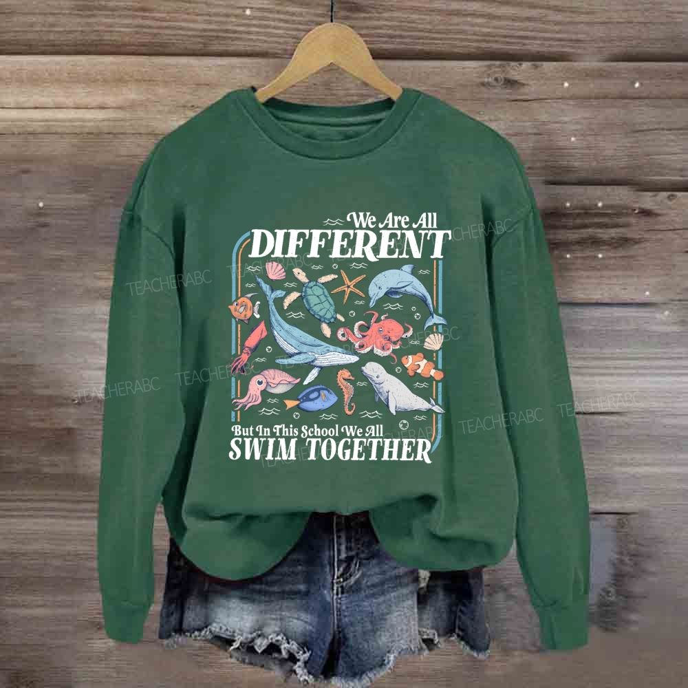 We Are All Different But In This School We All Swim Together Sweatshirt