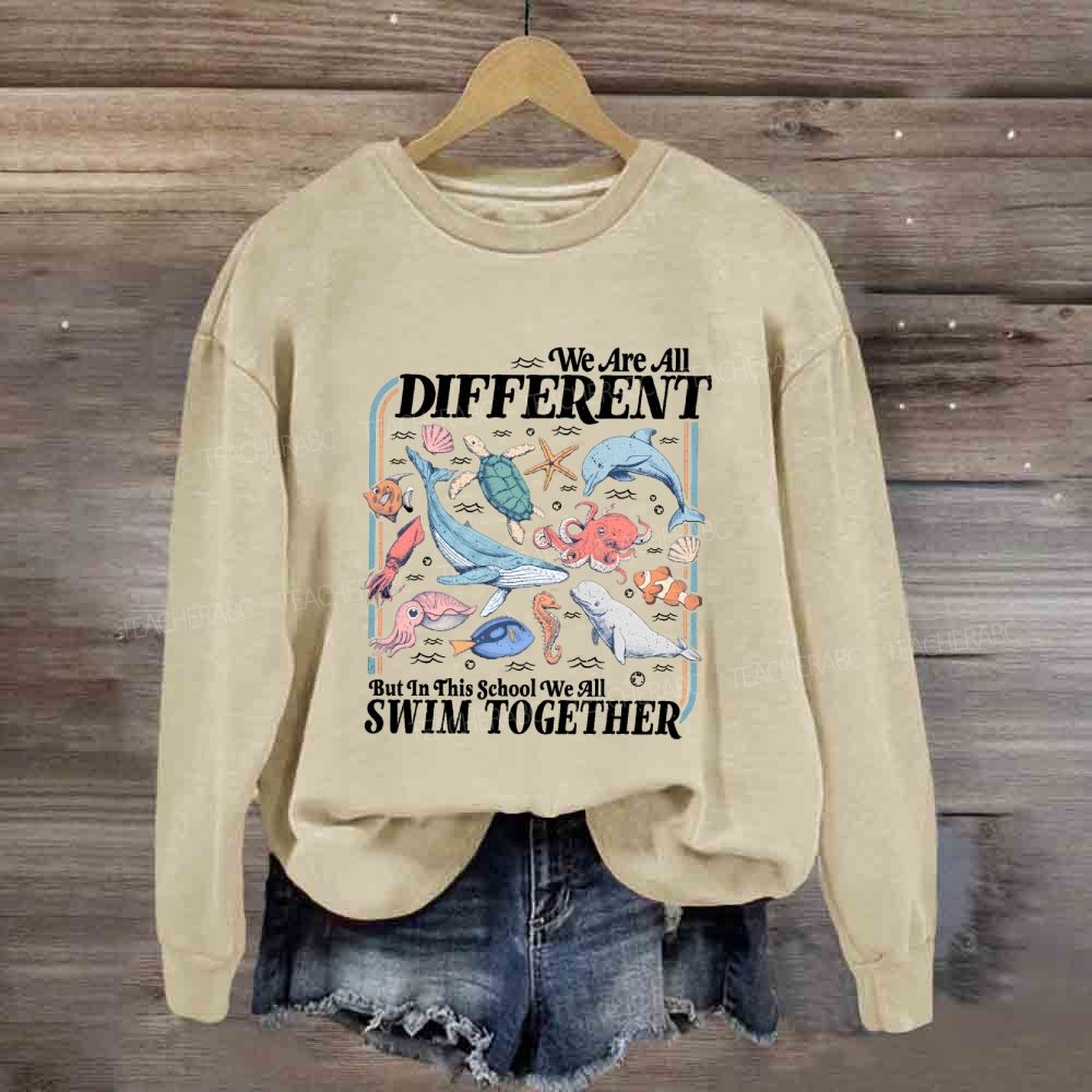 We Are All Different But In This School We All Swim Together Sweatshirt