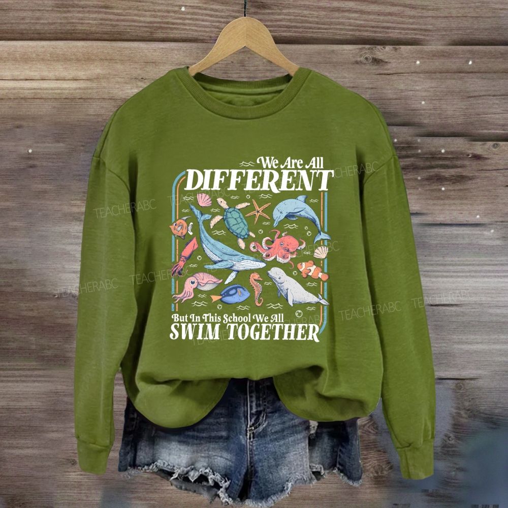 We Are All Different But In This School We All Swim Together Sweatshirt
