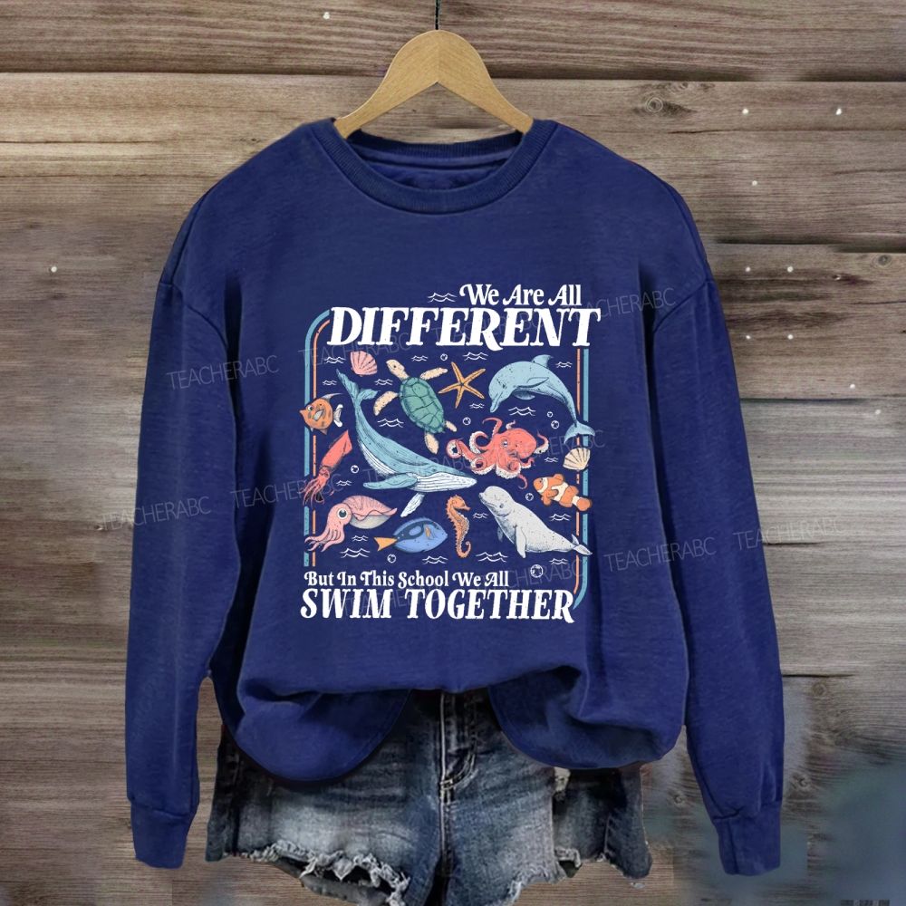 We Are All Different But In This School We All Swim Together Sweatshirt