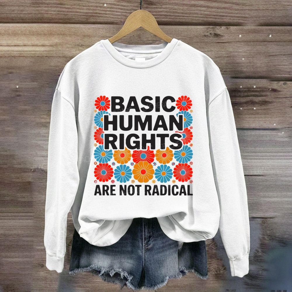 Basic Human Rights Are Not Radical Colorful Flowers Sweatshirt
