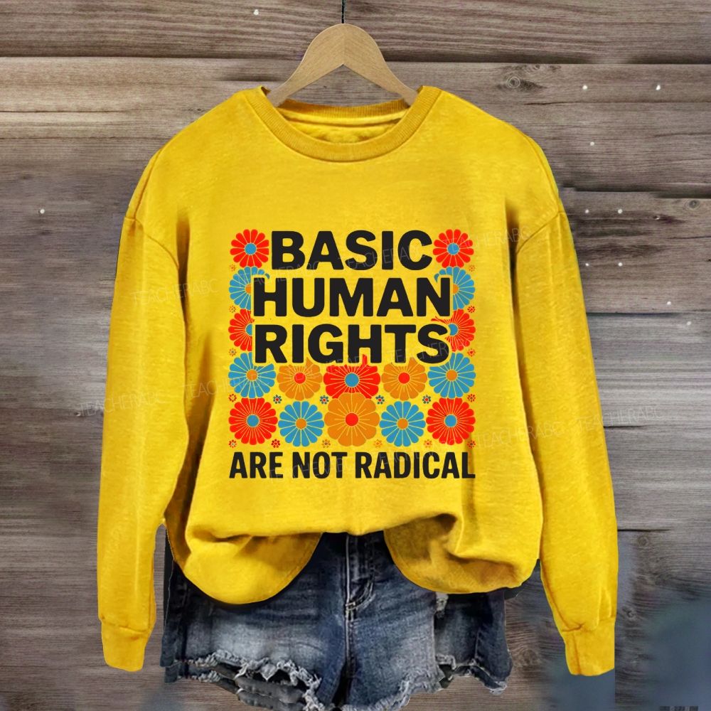 Basic Human Rights Are Not Radical Colorful Flowers Sweatshirt