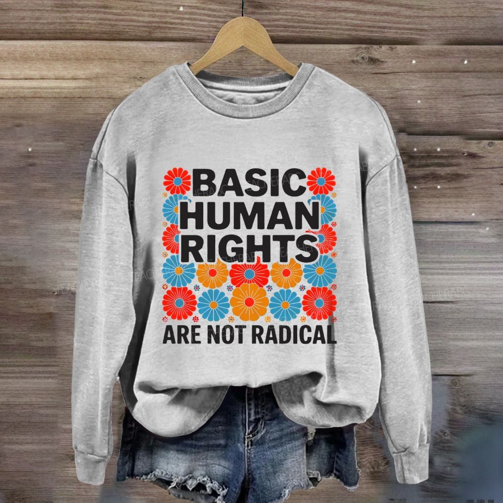 Basic Human Rights Are Not Radical Colorful Flowers Sweatshirt