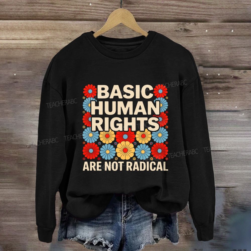 Basic Human Rights Are Not Radical Colorful Flowers Sweatshirt