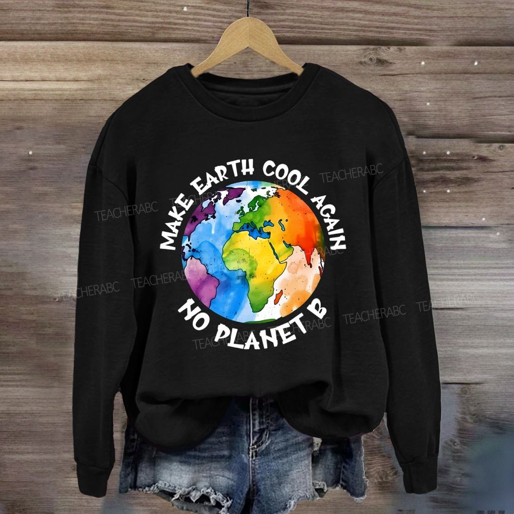 Make Earth Cool Again No Planet B Sweatshirt