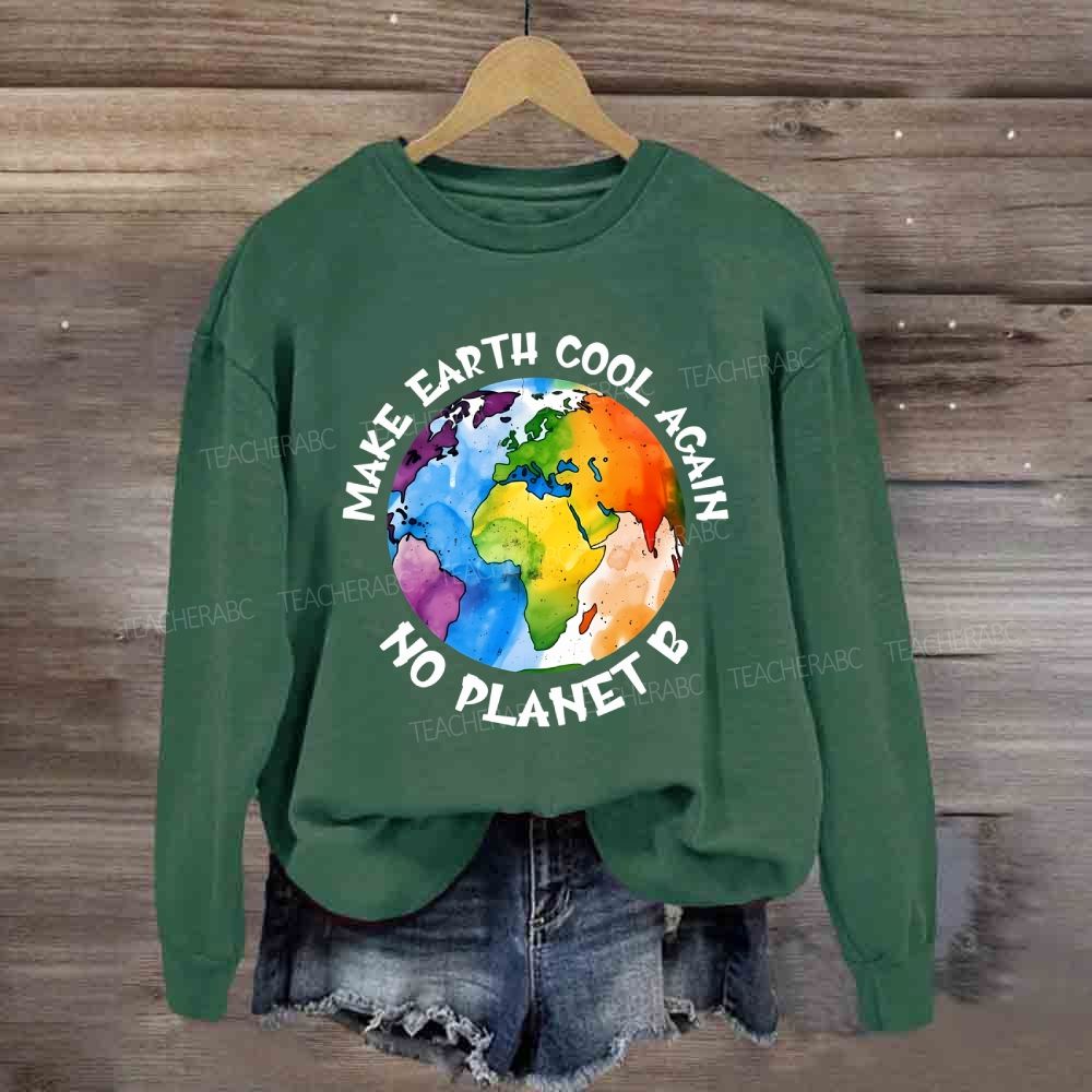 Make Earth Cool Again No Planet B Sweatshirt