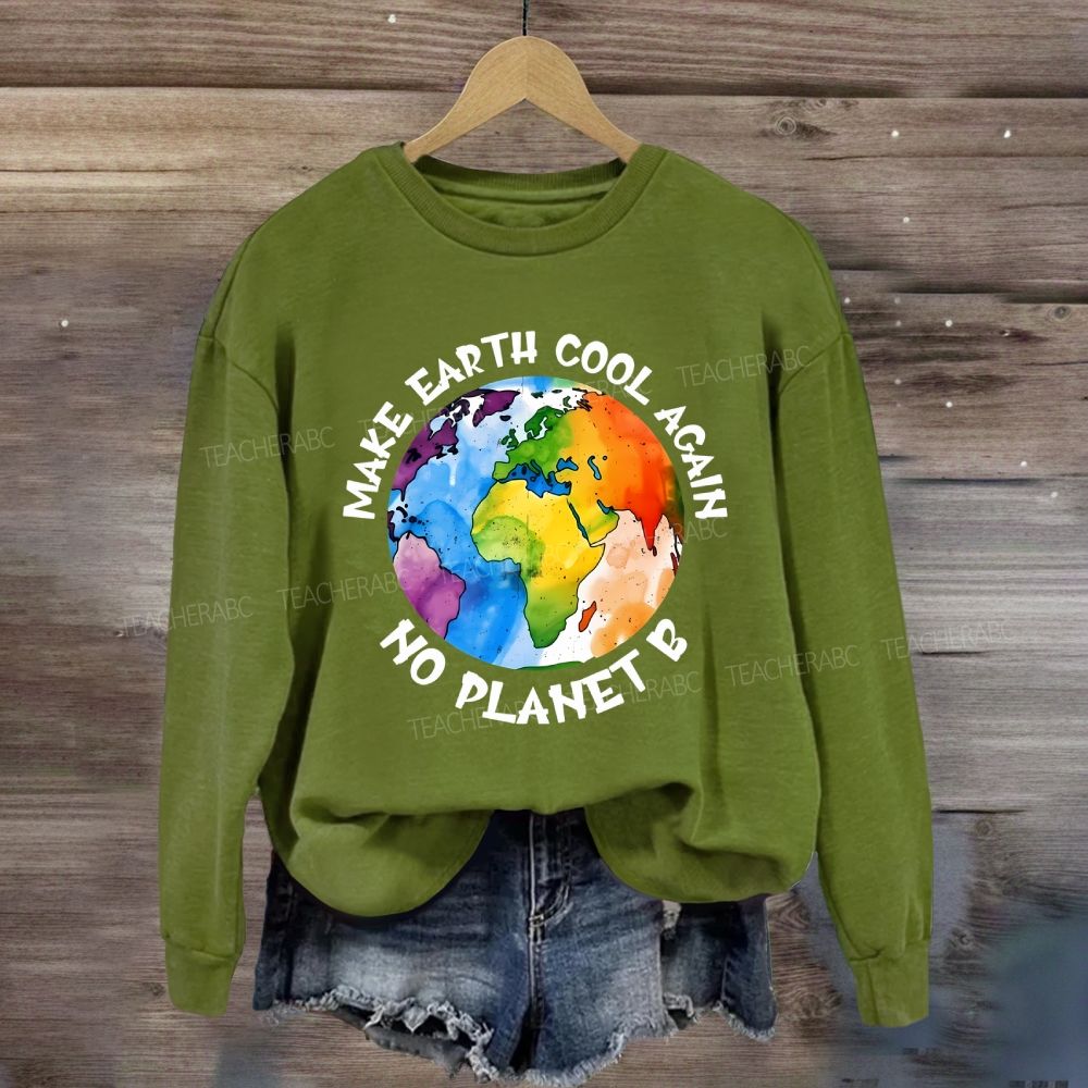 Make Earth Cool Again No Planet B Sweatshirt