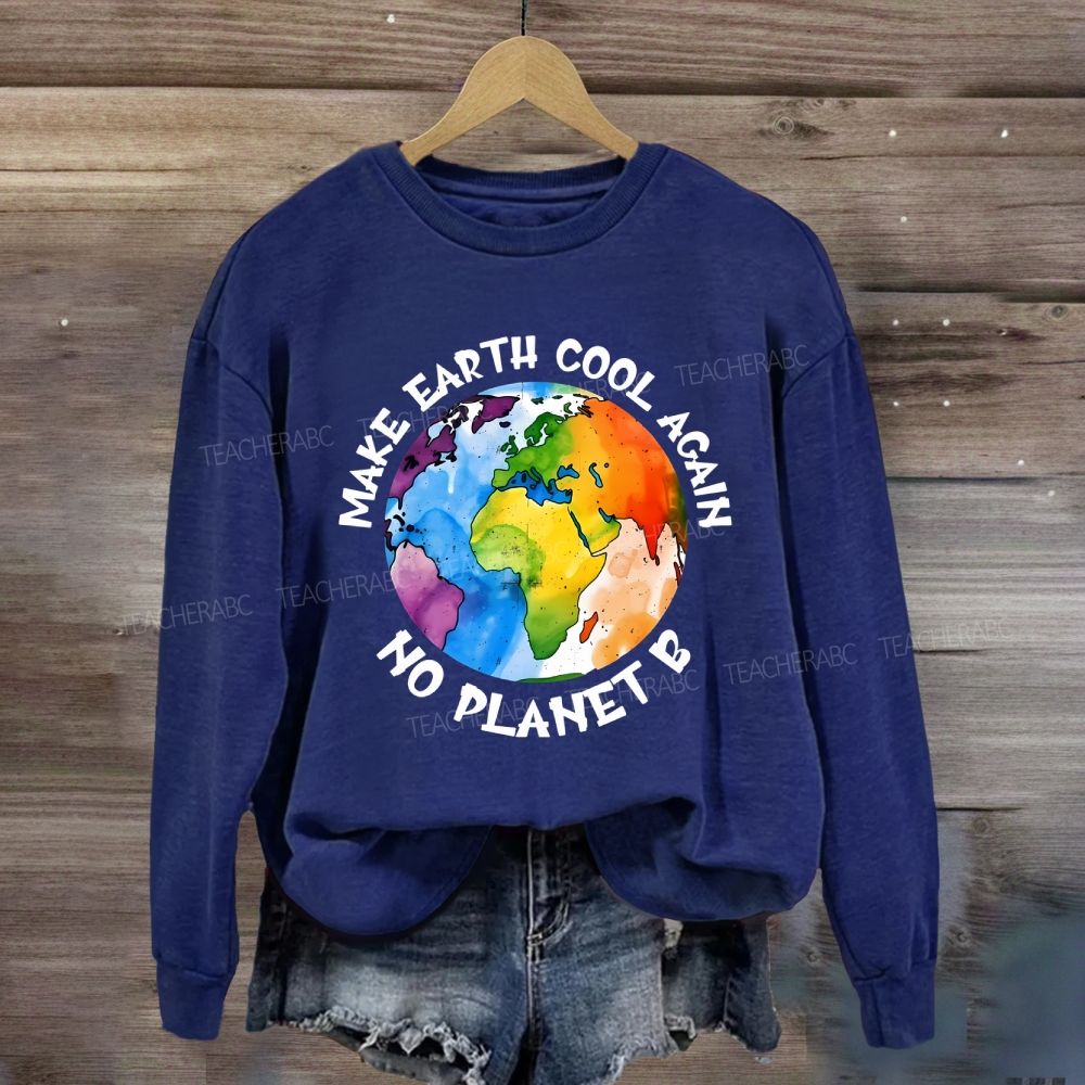 Make Earth Cool Again No Planet B Sweatshirt