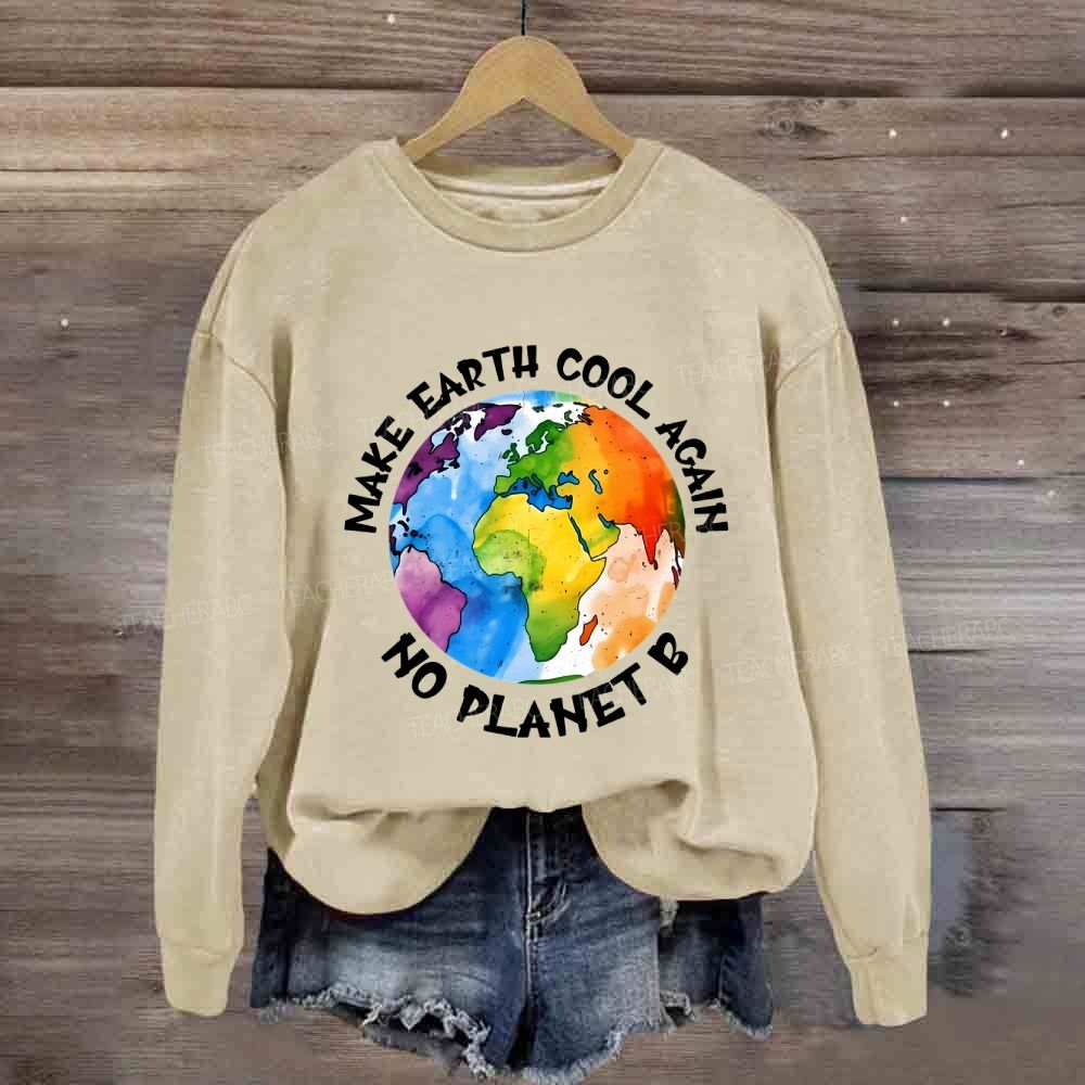 Make Earth Cool Again No Planet B Sweatshirt