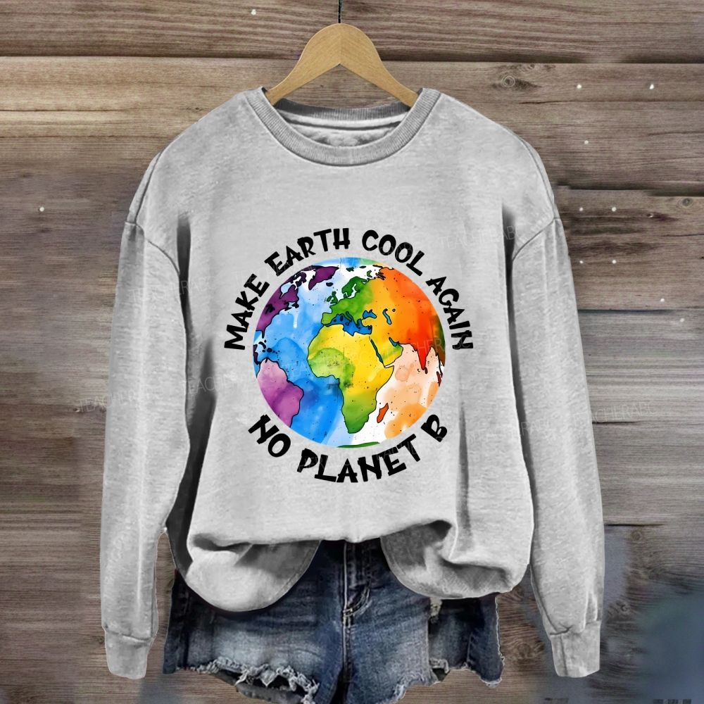 Make Earth Cool Again No Planet B Sweatshirt