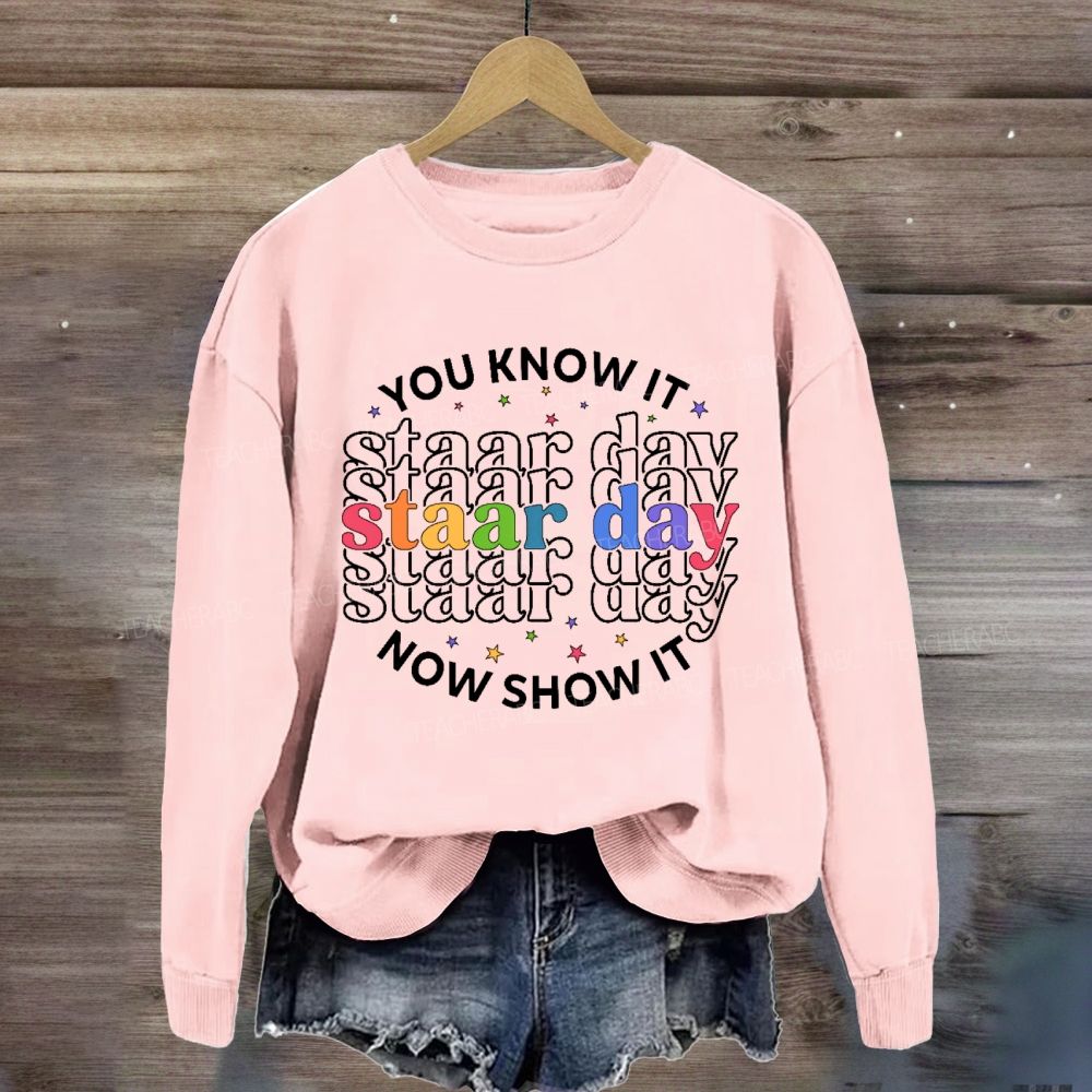 You Know It Now Show It Staar Day Sweatshirt