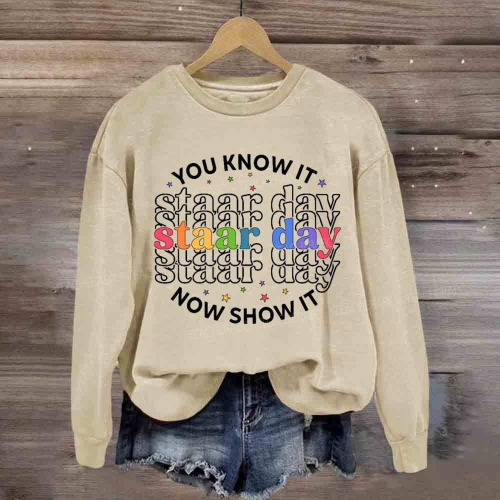 You Know It Now Show It Staar Day Sweatshirt