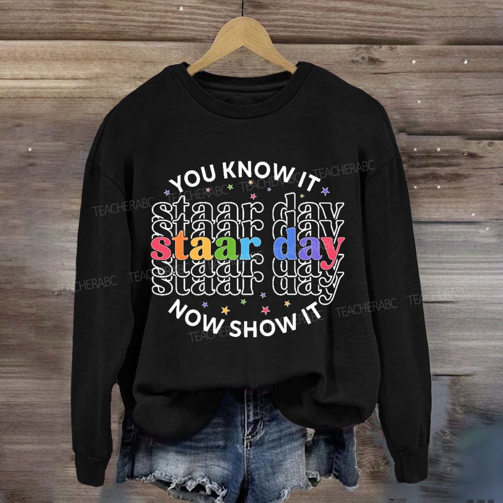 You Know It Now Show It Staar Day Sweatshirt