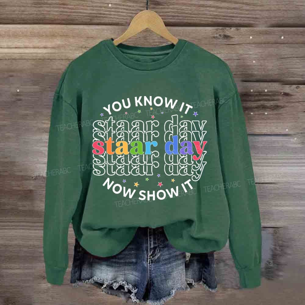 You Know It Now Show It Staar Day Sweatshirt