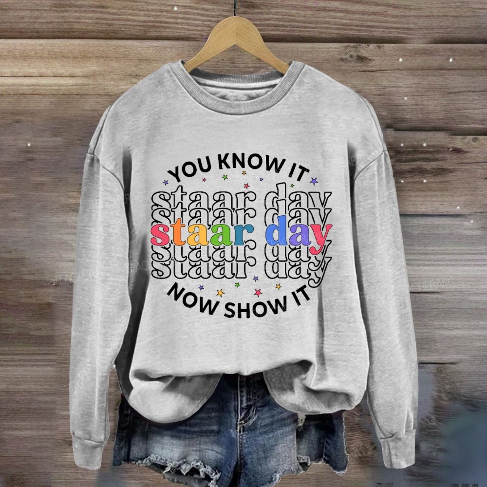 You Know It Now Show It Staar Day Sweatshirt