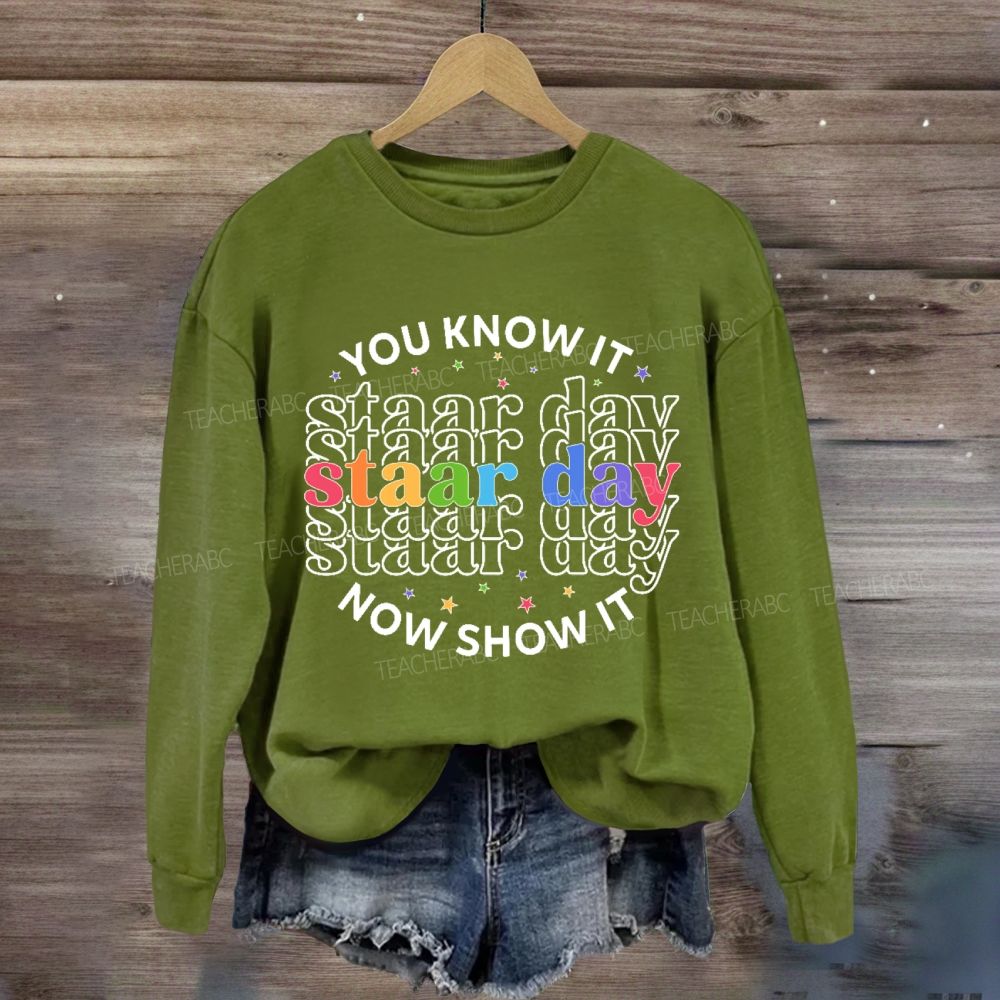 You Know It Now Show It Staar Day Sweatshirt