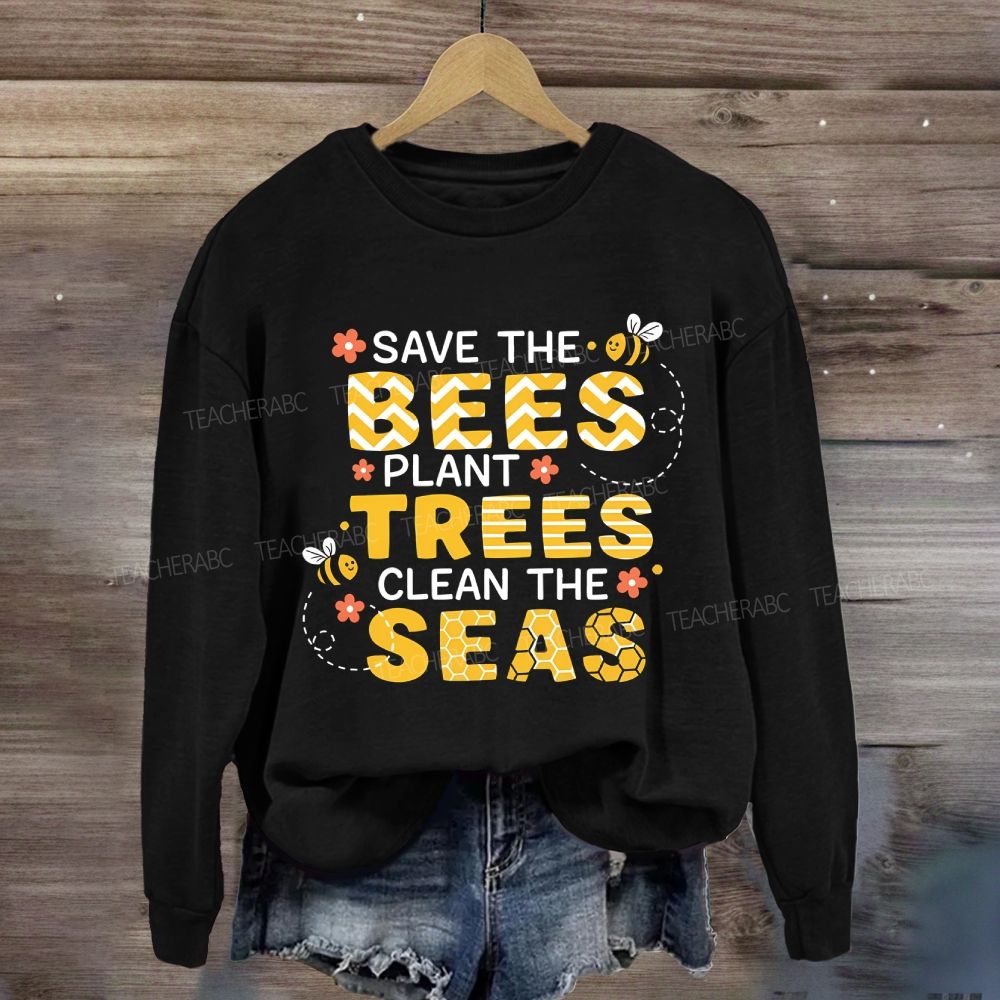 Save The Bees Plant Trees Clean The Seas Earth Day Sweatshirt