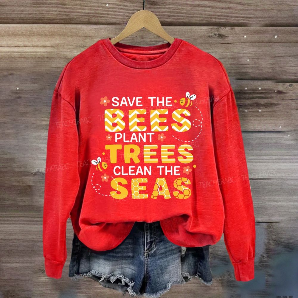 Save The Bees Plant Trees Clean The Seas Earth Day Sweatshirt