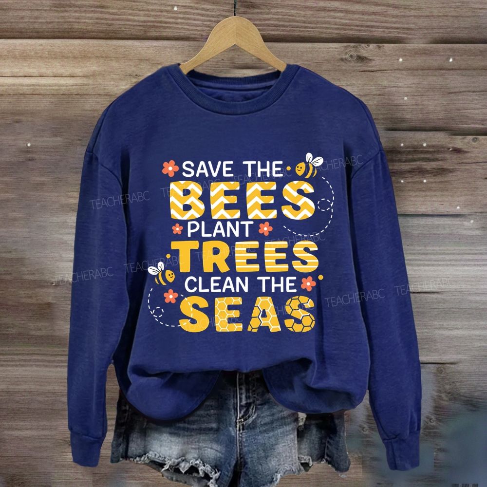 Save The Bees Plant Trees Clean The Seas Earth Day Sweatshirt