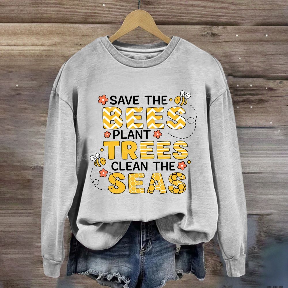 Save The Bees Plant Trees Clean The Seas Earth Day Sweatshirt