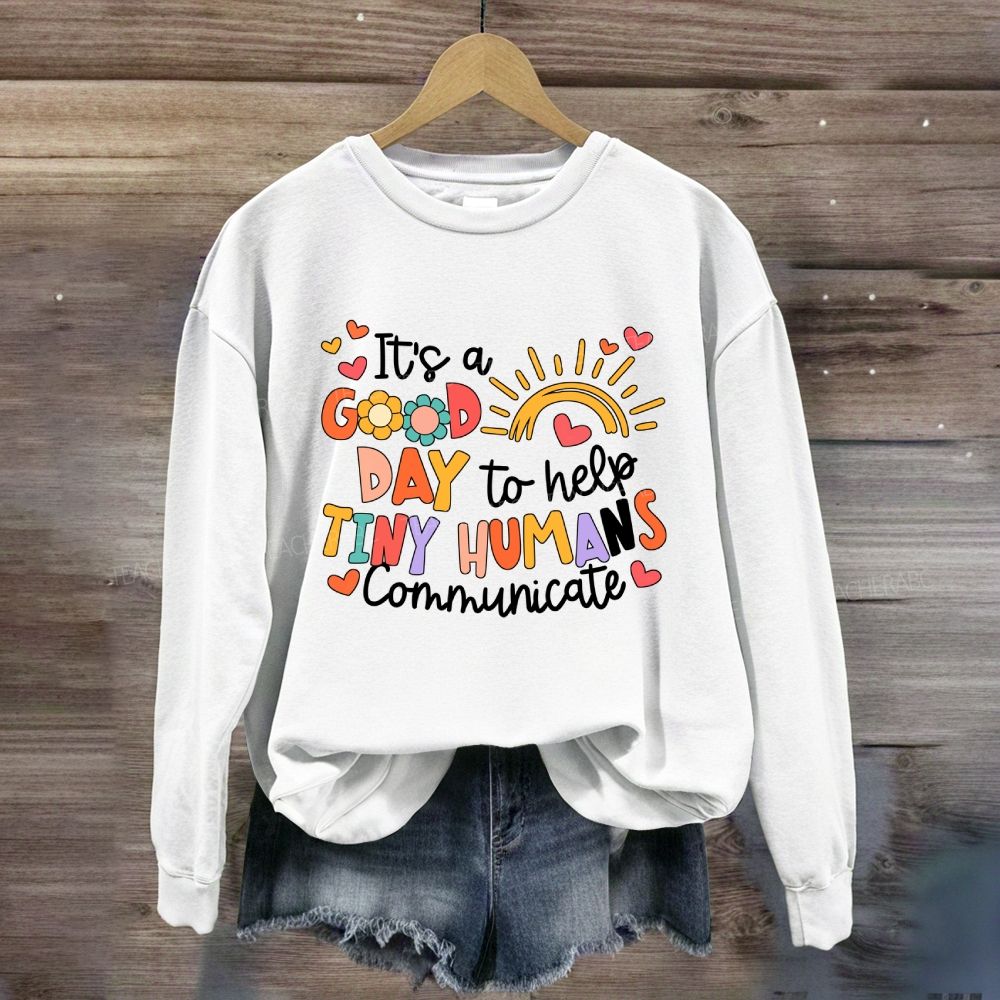 It'S A Good Day To Help Tiny Humans Communicate Rainbow Sweatshirt