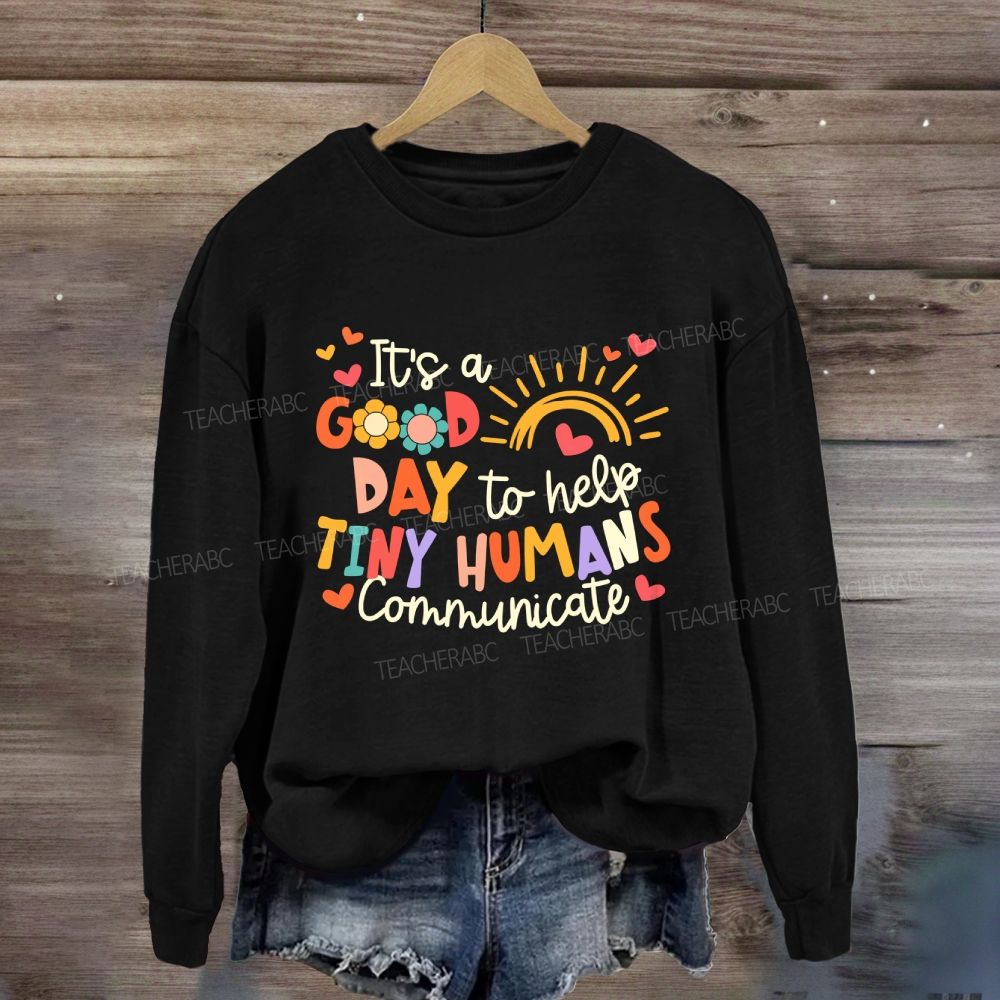 It'S A Good Day To Help Tiny Humans Communicate Rainbow Sweatshirt