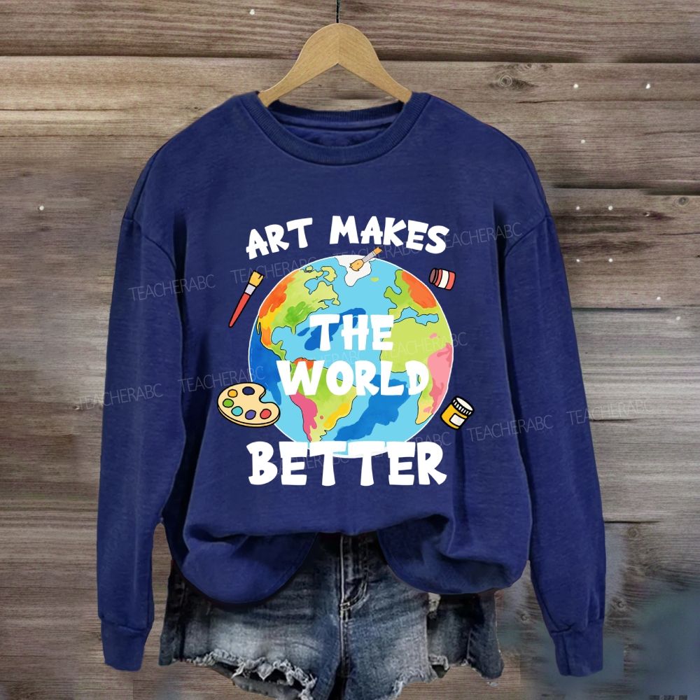 Art Makes the World Better Sweatshirt