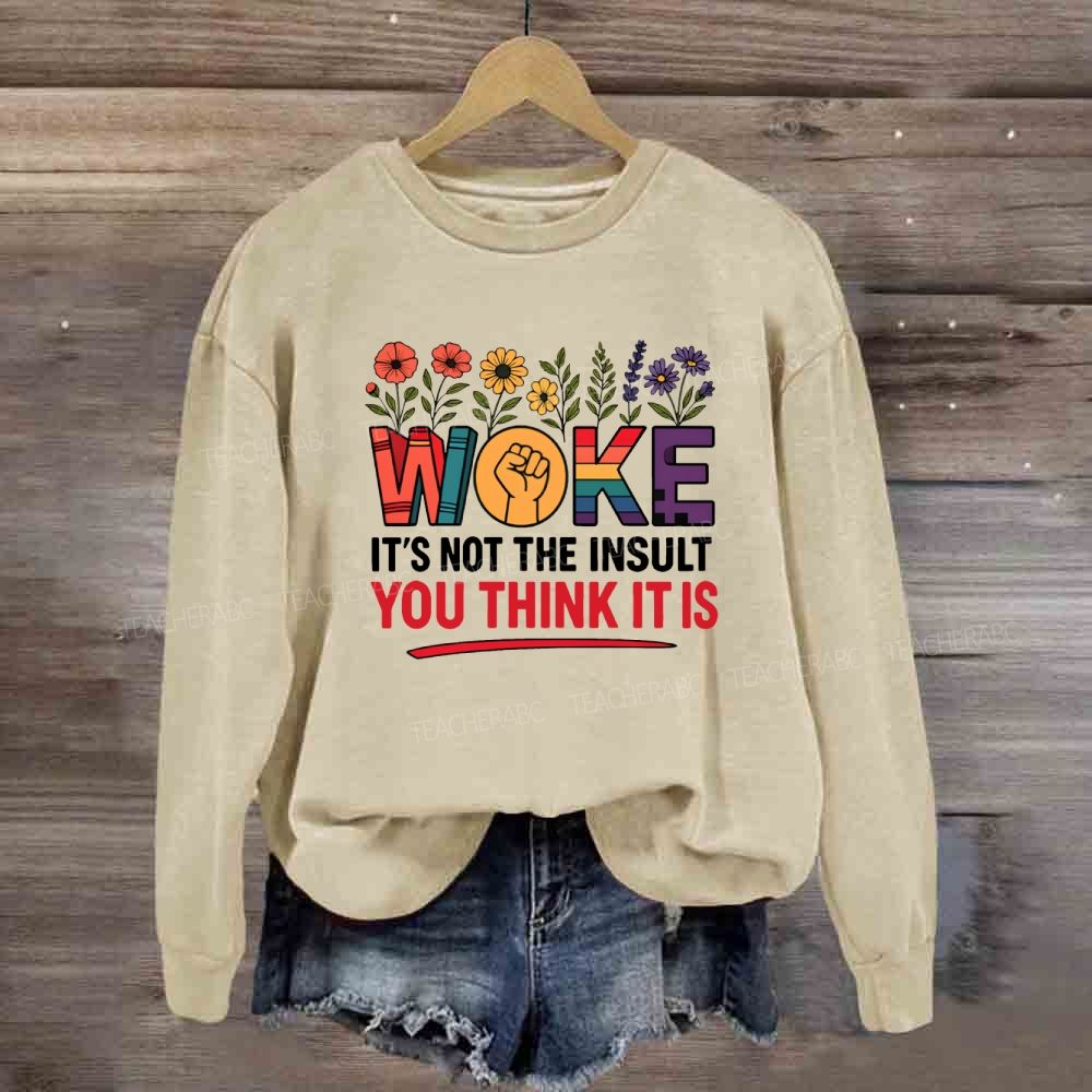 Woke It's Not The Insult You Think It Is  Floral Sweatshirt