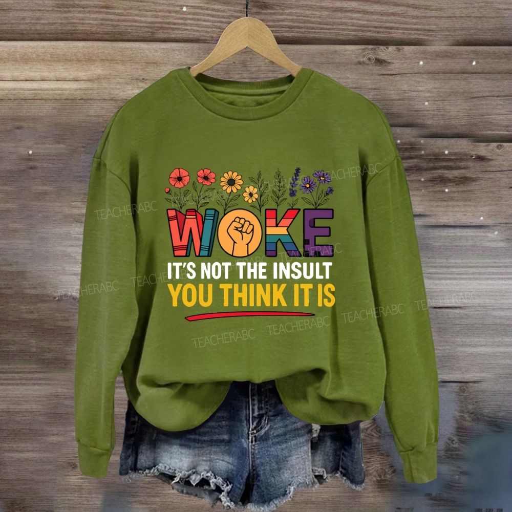 Woke It's Not The Insult You Think It Is  Floral Sweatshirt