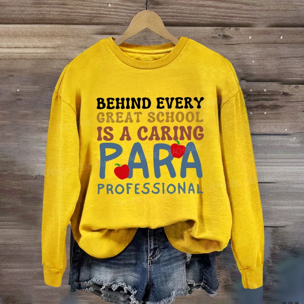 Behind Every Great School Is A Caring Para Professional Teacher Sweatshirt