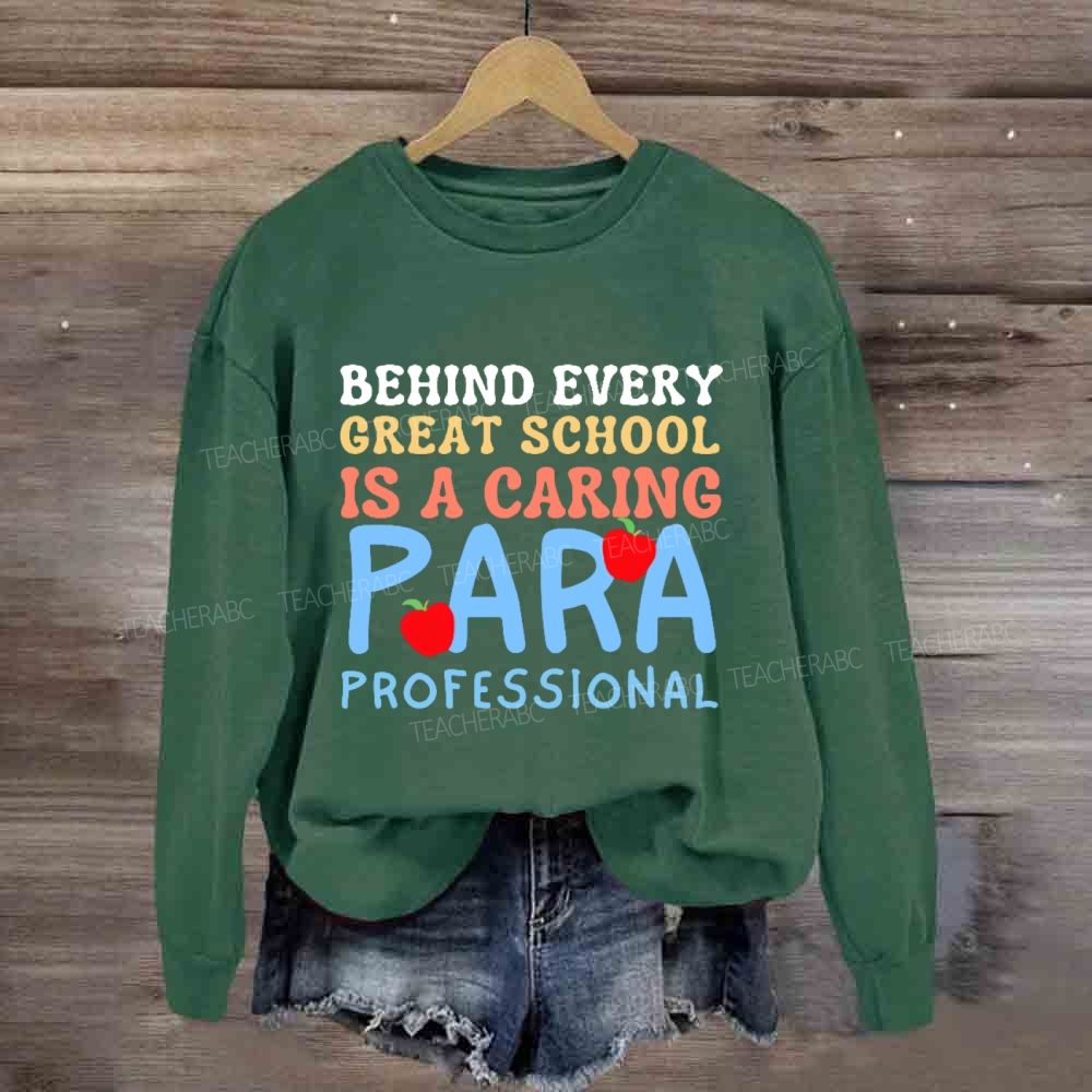 Behind Every Great School Is A Caring Para Professional Teacher Sweatshirt