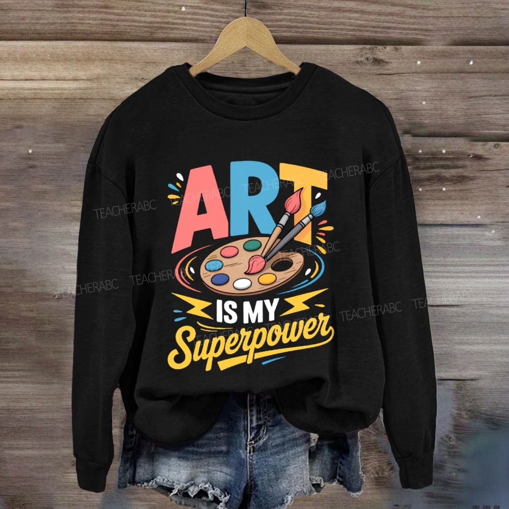 Art Is My Super Power Sweatshirt