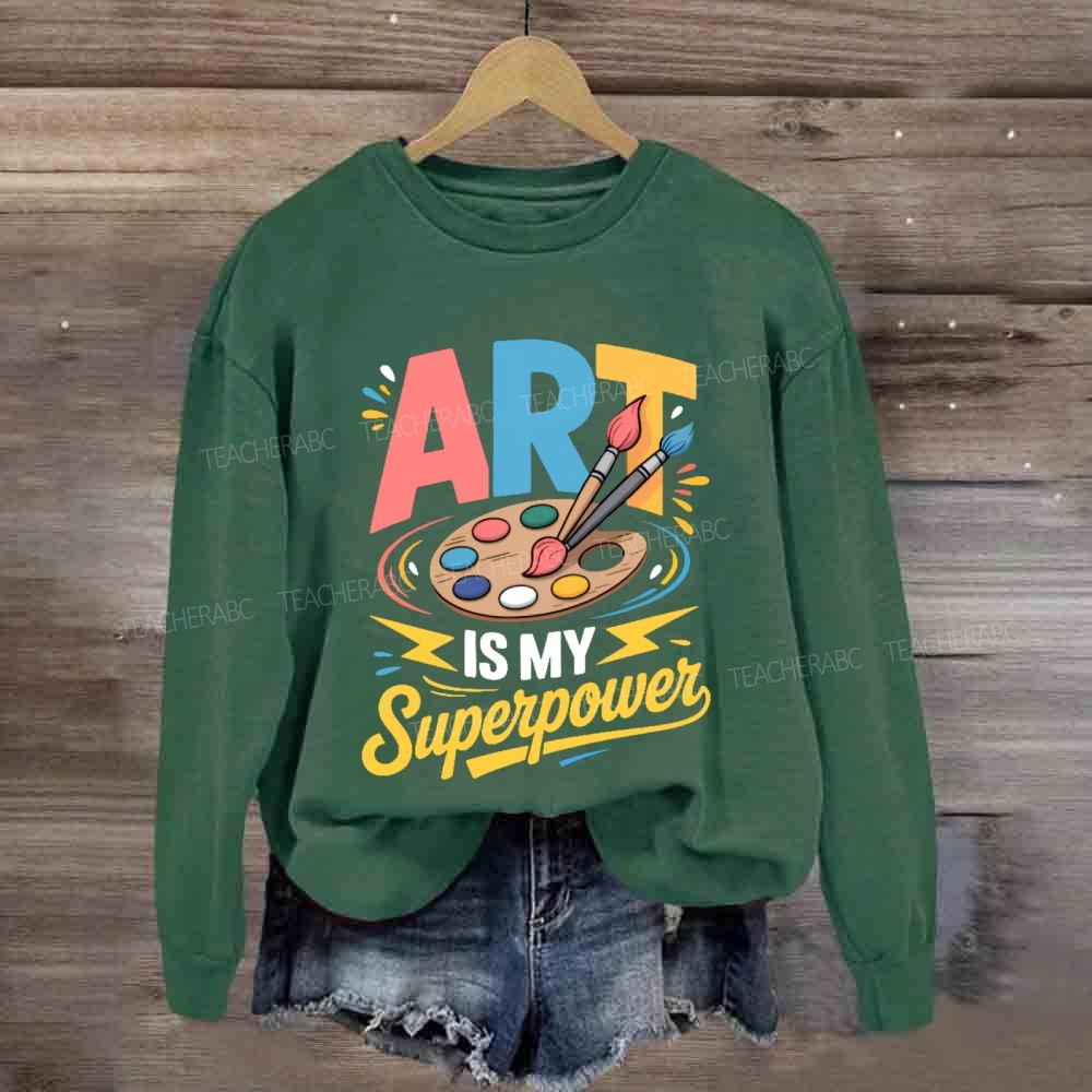 Art Is My Super Power Sweatshirt