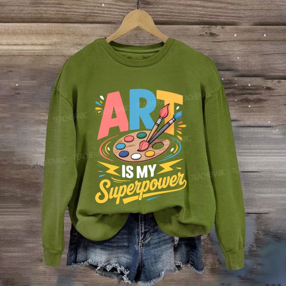 Art Is My Super Power Sweatshirt