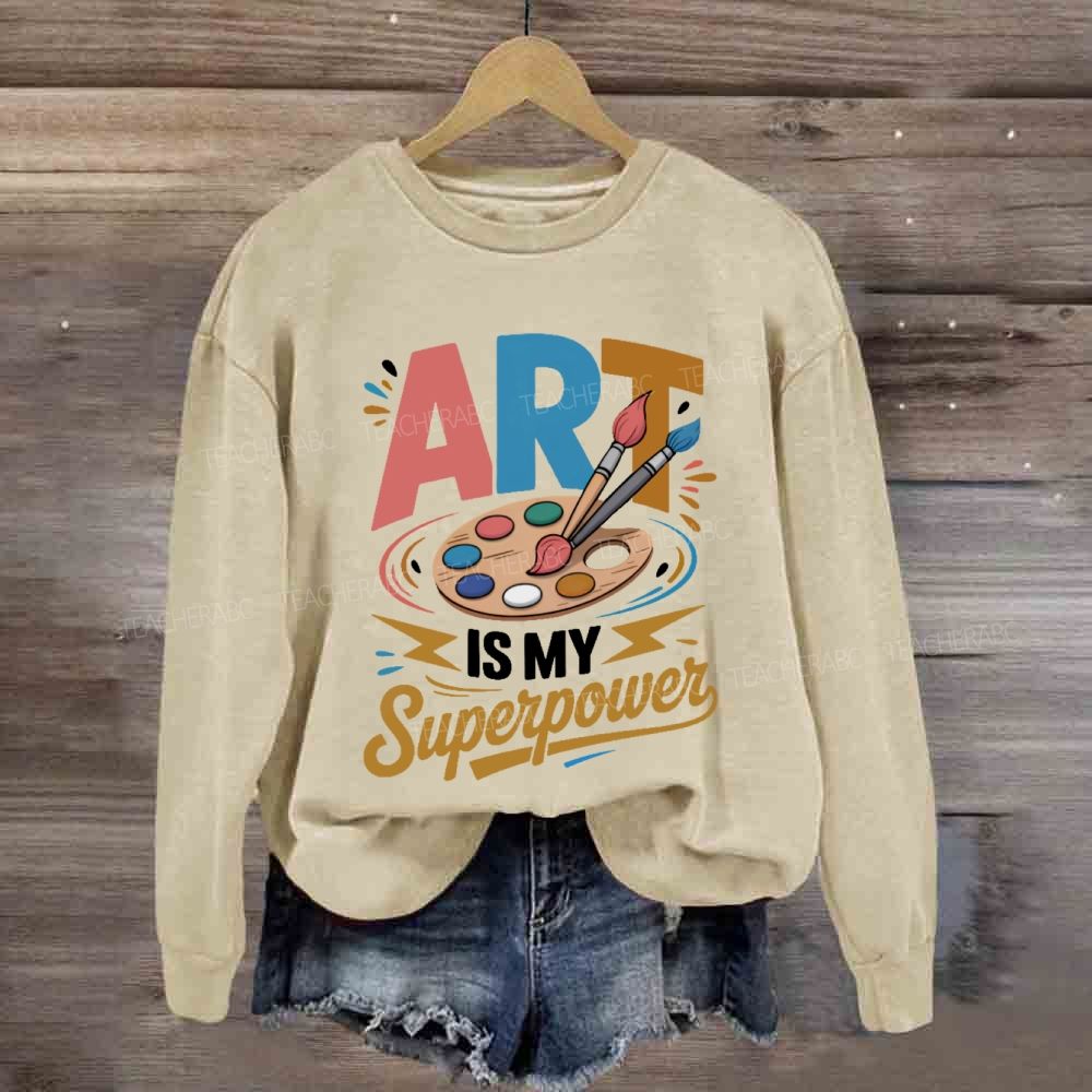 Art Is My Super Power Sweatshirt