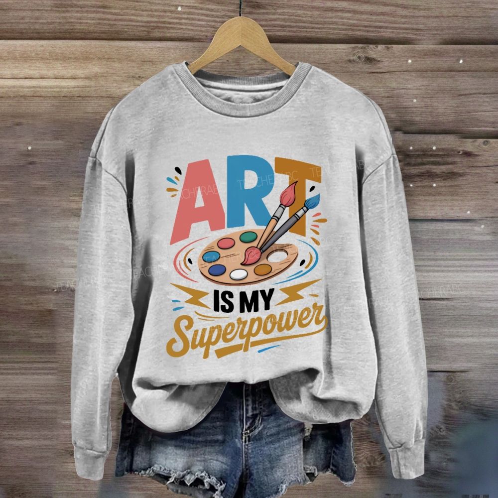 Art Is My Super Power Sweatshirt