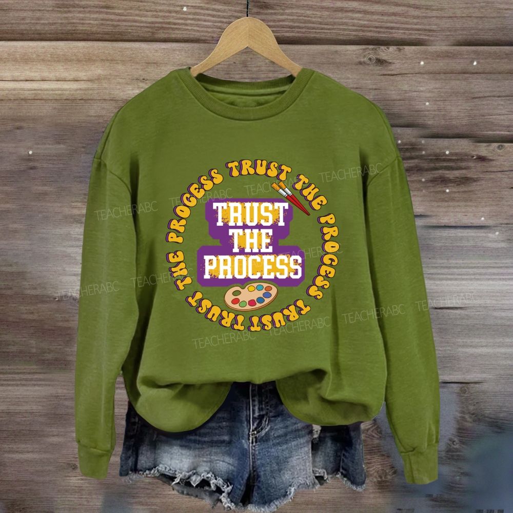 Trust The Process Art Teacher Sweatshirt