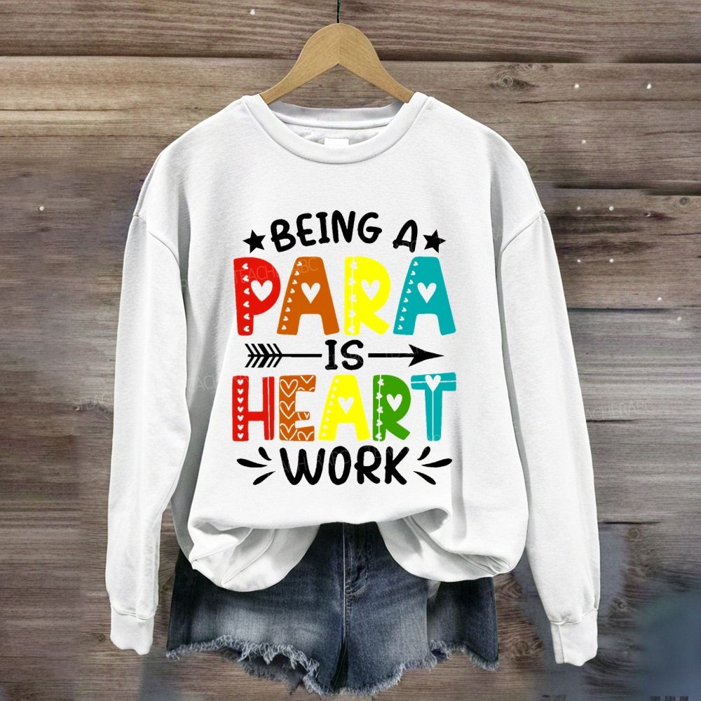 Being A Para Is Heart Work Colorful Letters Sweatshirt