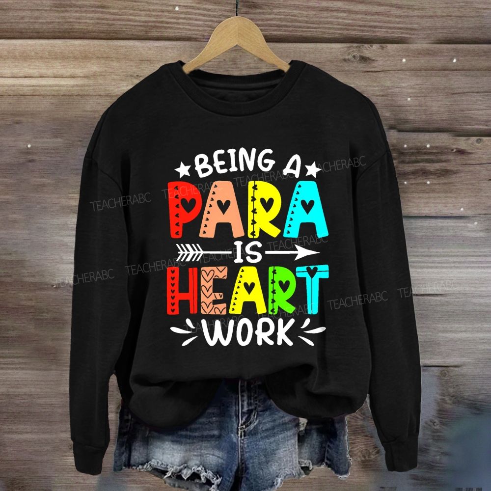 Being A Para Is Heart Work Colorful Letters Sweatshirt