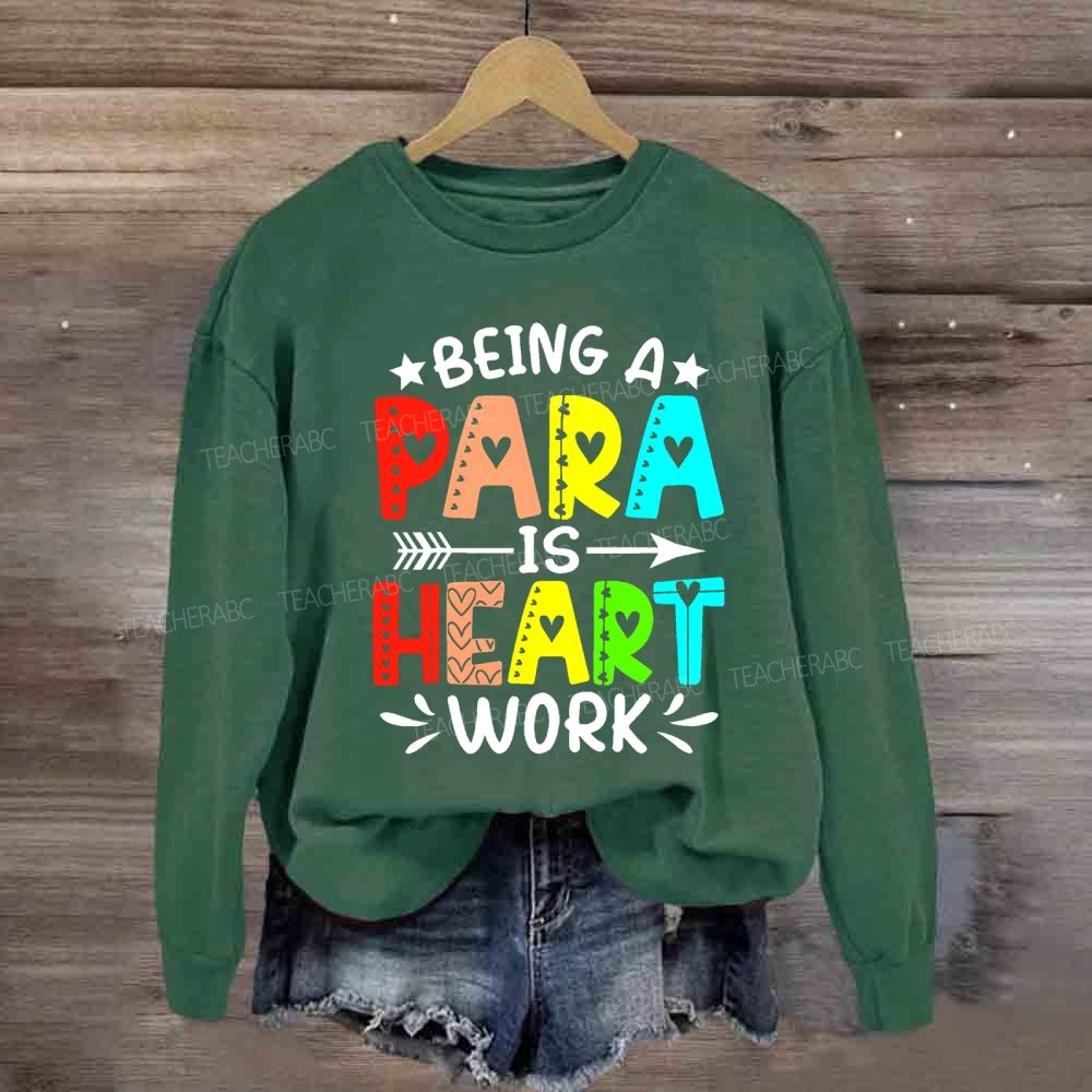Being A Para Is Heart Work Colorful Letters Sweatshirt