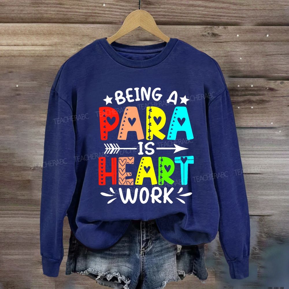 Being A Para Is Heart Work Colorful Letters Sweatshirt