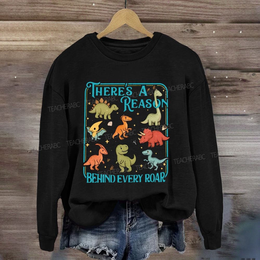 There's A Reason Behind Every Roar Sweatshirt