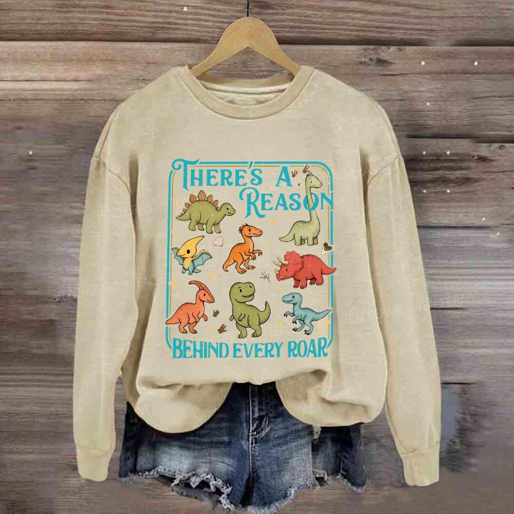 There's A Reason Behind Every Roar Sweatshirt