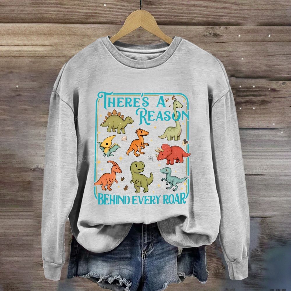 There's A Reason Behind Every Roar Sweatshirt