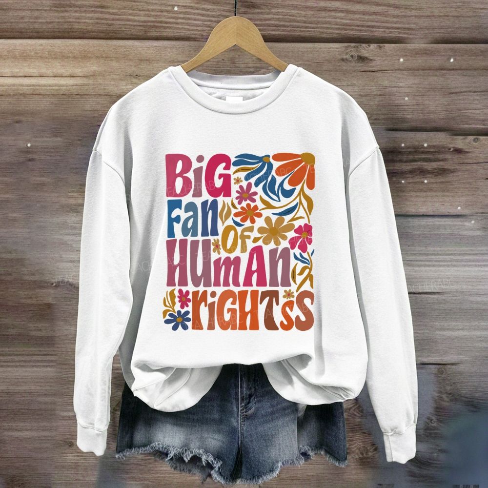 Big Fan Of Human Rights Colorful Flowers Sweatshirt