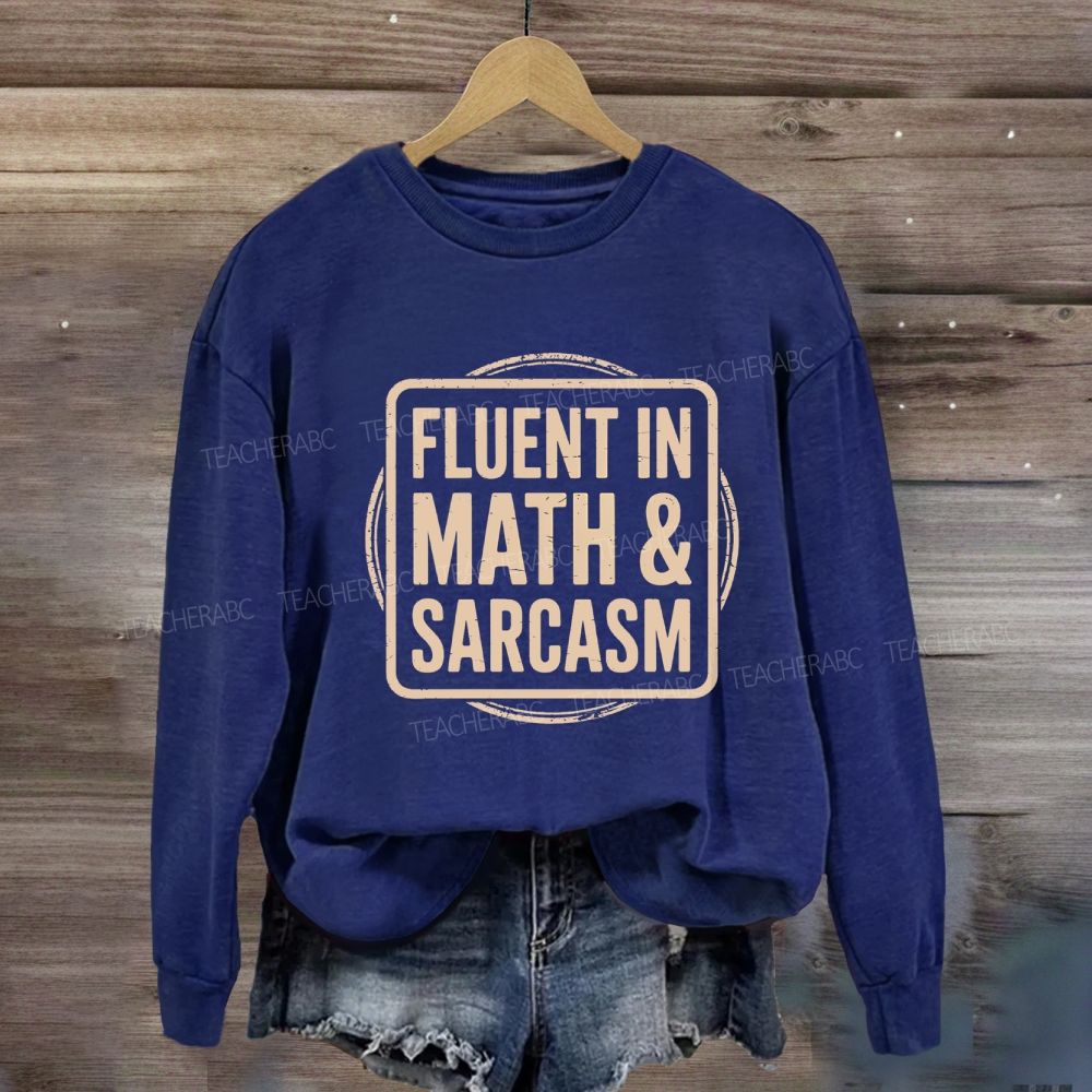 Fluent In Math And Sarcasm Math Teacher Sweatshirt