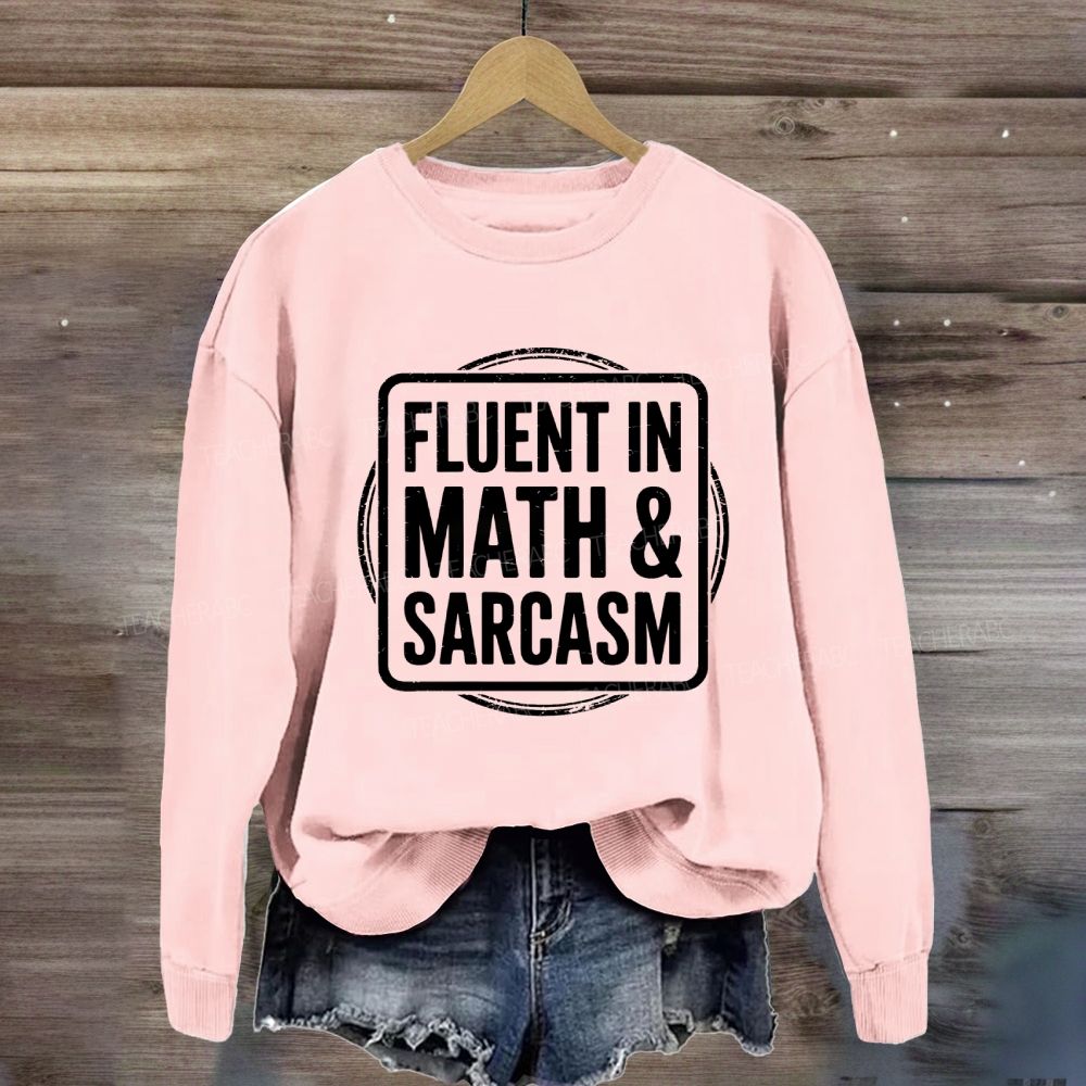 Fluent In Math And Sarcasm Math Teacher Sweatshirt